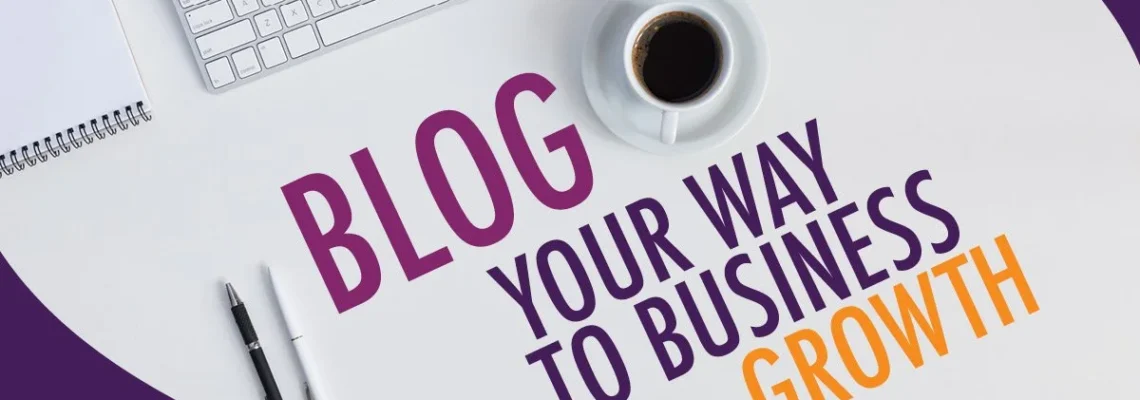 How to Drive Business Growth Through Blogging